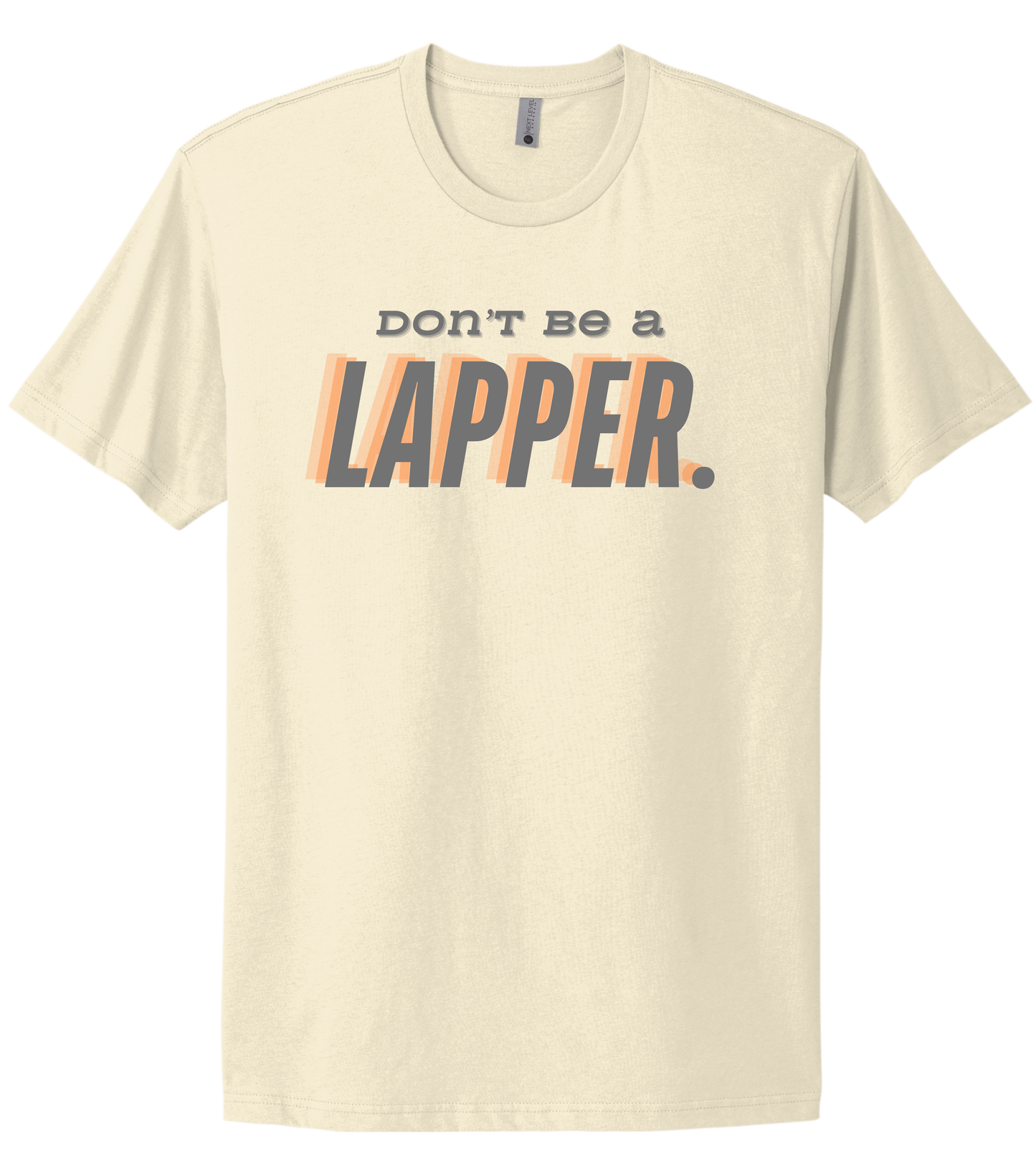 Don't Be A Lapper Tee